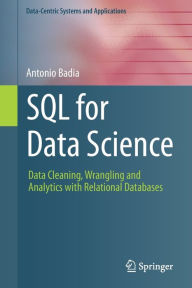 Title: SQL for Data Science: Data Cleaning, Wrangling and Analytics with Relational Databases, Author: Antonio Badia