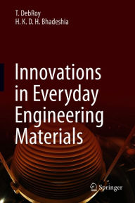 Title: Innovations in Everyday Engineering Materials, Author: T. DebRoy