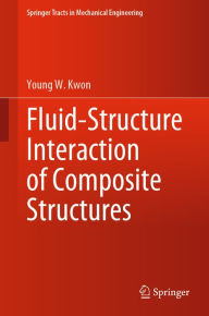 Title: Fluid-Structure Interaction of Composite Structures, Author: Young W. Kwon