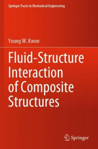 Title: Fluid-Structure Interaction of Composite Structures, Author: Young W. Kwon