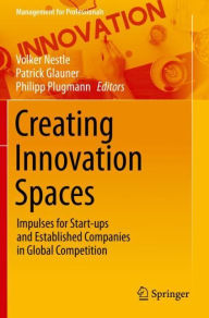 Title: Creating Innovation Spaces: Impulses for Start-ups and Established Companies in Global Competition, Author: Volker Nestle