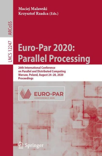 Euro-Par 2020: Parallel Processing: 26th International Conference on and Distributed Computing, Warsaw, Poland, August 24-28, 2020, Proceedings