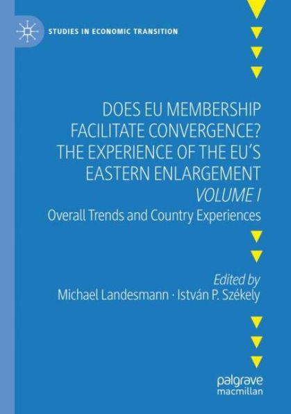 Does EU Membership Facilitate Convergence? the Experience of EU's Eastern Enlargement - Volume I: Overall Trends and Country Experiences