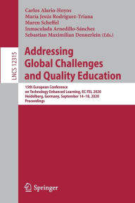 Title: Addressing Global Challenges and Quality Education: 15th European Conference on Technology Enhanced Learning, EC-TEL 2020, Heidelberg, Germany, September 14-18, 2020, Proceedings, Author: Carlos Alario-Hoyos