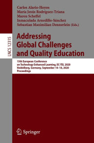 Title: Addressing Global Challenges and Quality Education: 15th European Conference on Technology Enhanced Learning, EC-TEL 2020, Heidelberg, Germany, September 14-18, 2020, Proceedings, Author: Carlos Alario-Hoyos