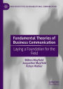 Fundamental Theories of Business Communication: Laying a Foundation for the Field