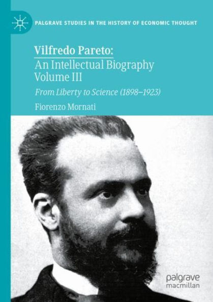 Vilfredo Pareto: An Intellectual Biography Volume III: From Liberty to Science (1898-1923)