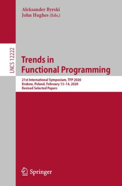 Trends Functional Programming: 21st International Symposium, TFP 2020, Krakow, Poland, February 13-14, Revised Selected Papers