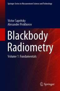 Title: Blackbody Radiometry: Volume 1: Fundamentals, Author: Victor Sapritsky