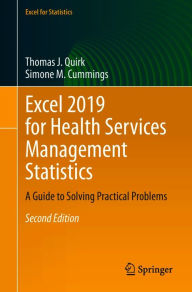 Title: Excel 2019 for Health Services Management Statistics: A Guide to Solving Practical Problems, Author: Thomas J. Quirk