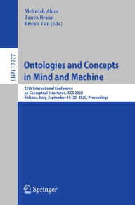 Title: Ontologies and Concepts in Mind and Machine: 25th International Conference on Conceptual Structures, ICCS 2020, Bolzano, Italy, September 18-20, 2020, Proceedings, Author: Mehwish Alam