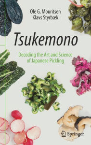 Title: Tsukemono: Decoding the Art and Science of Japanese Pickling, Author: Ole G. Mouritsen