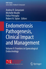 Title: Endometriosis Pathogenesis, Clinical Impact and Management: Volume 9: Frontiers in Gynecological Endocrinology, Author: Andrea R. Genazzani