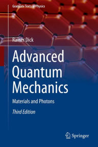 Title: Advanced Quantum Mechanics: Materials and Photons, Author: Rainer Dick