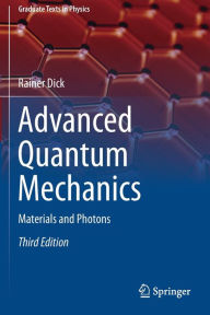 Title: Advanced Quantum Mechanics: Materials and Photons, Author: Rainer Dick