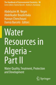 Title: Water Resources in Algeria - Part II: Water Quality, Treatment, Protection and Development, Author: Abdelazim M. Negm