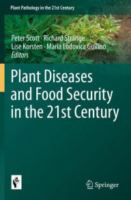 Title: Plant Diseases and Food Security in the 21st Century, Author: Peter Scott