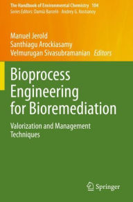 Title: Bioprocess Engineering for Bioremediation: Valorization and Management Techniques, Author: Manuel Jerold