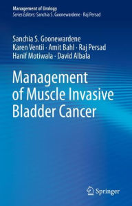 Title: Management of Muscle Invasive Bladder Cancer, Author: Sanchia S. Goonewardene