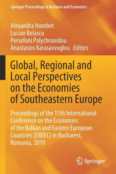 Global, Regional and Local Perspectives on the Economies of Southeastern Europe: Proceedings 11th International Conference Balkan Eastern European Countries (EBEEC) Bucharest, Romania, 2019