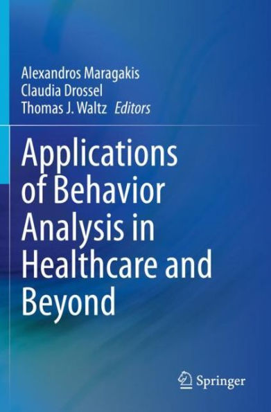 Applications of Behavior Analysis Healthcare and Beyond