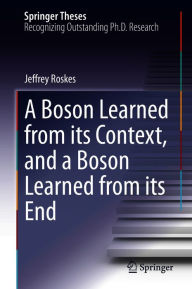 Title: A Boson Learned from its Context, and a Boson Learned from its End, Author: Jeffrey Roskes