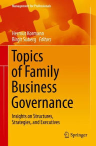 Title: Topics of Family Business Governance: Insights on Structures, Strategies, and Executives, Author: Hermut Kormann