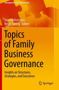 Title: Topics of Family Business Governance: Insights on Structures, Strategies, and Executives, Author: Hermut Kormann