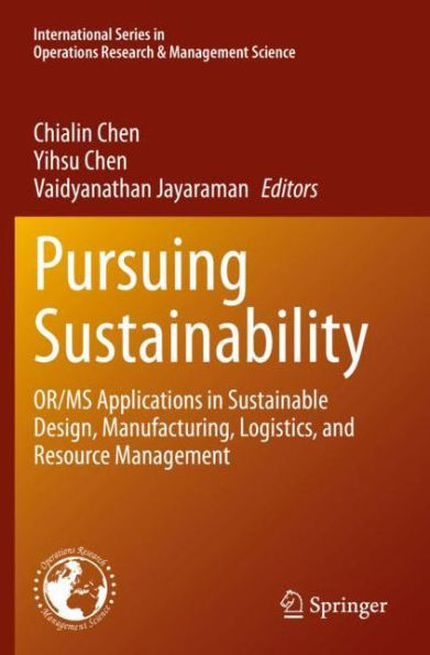 Pursuing Sustainability: OR/MS Applications Sustainable Design, Manufacturing, Logistics, and Resource Management