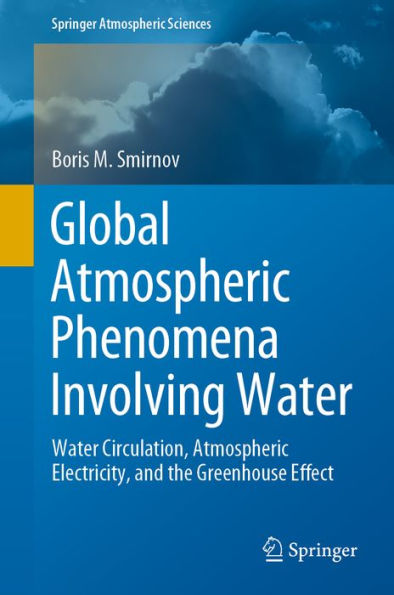 Global Atmospheric Phenomena Involving Water: Water Circulation, Atmospheric Electricity, and the Greenhouse Effect