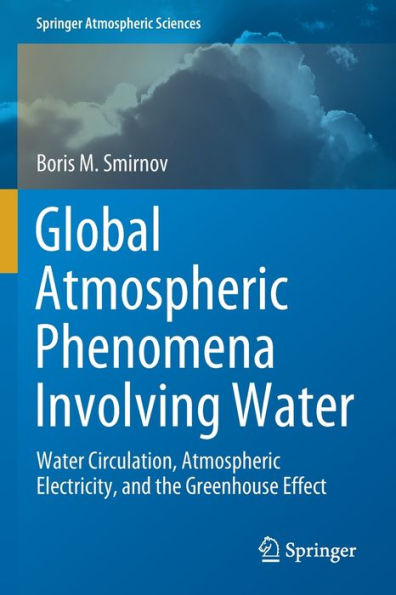 Global Atmospheric Phenomena Involving Water: Water Circulation, Atmospheric Electricity, and the Greenhouse Effect