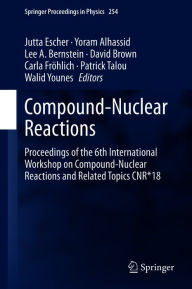 Title: Compound-Nuclear Reactions: Proceedings of the 6th International Workshop on Compound-Nuclear Reactions and Related Topics CNR*18, Author: Jutta Escher