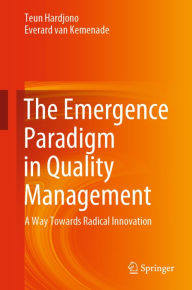 Title: The Emergence Paradigm in Quality Management: A Way Towards Radical Innovation, Author: Teun Hardjono