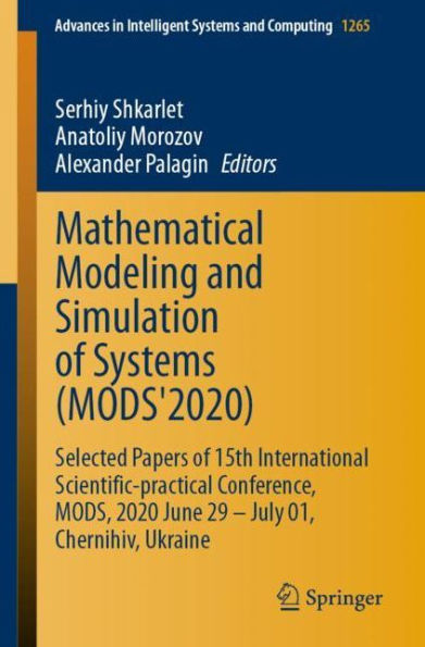 Mathematical Modeling and Simulation of Systems (MODS'2020): Selected Papers 15th International Scientific-practical Conference, MODS, 2020 June 29 - July 01, Chernihiv, Ukraine
