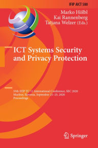 Title: ICT Systems Security and Privacy Protection: 35th IFIP TC 11 International Conference, SEC 2020, Maribor, Slovenia, September 21-23, 2020, Proceedings, Author: Marko Hölbl