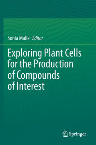 Title: Exploring Plant Cells for the Production of Compounds of Interest, Author: Sonia Malik