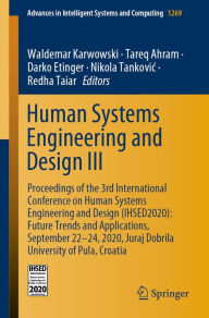 Title: Human Systems Engineering and Design III: Proceedings of the 3rd International Conference on Human Systems Engineering and Design (IHSED2020): Future Trends and Applications, September 22-24, 2020, Juraj Dobrila University of Pula, Croatia, Author: Waldemar Karwowski