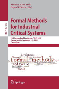 Title: Formal Methods for Industrial Critical Systems: 25th International Conference, FMICS 2020, Vienna, Austria, September 2-3, 2020, Proceedings, Author: Maurice H. ter Beek