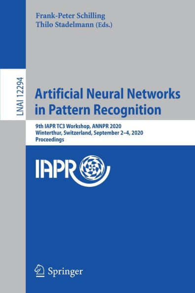 Artificial Neural Networks Pattern Recognition: 9th IAPR TC3 Workshop, ANNPR 2020, Winterthur, Switzerland, September 2-4, Proceedings