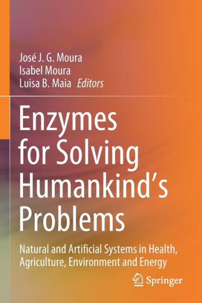 Enzymes for Solving Humankind's Problems: Natural and Artificial Systems Health, Agriculture, Environment Energy