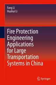 Title: Fire Protection Engineering Applications for Large Transportation Systems in China, Author: Fang Li