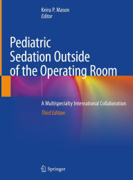 Title: Pediatric Sedation Outside of the Operating Room: A Multispecialty International Collaboration, Author: Keira P. Mason