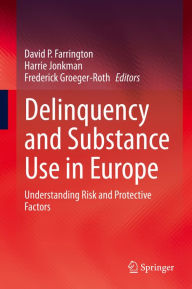 Title: Delinquency and Substance Use in Europe: Understanding Risk and Protective Factors, Author: David P. Farrington