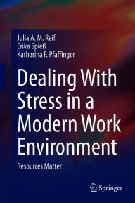 Title: Dealing With Stress in a Modern Work Environment: Resources Matter, Author: Julia A. M. Reif