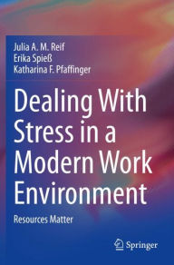 Title: Dealing With Stress in a Modern Work Environment: Resources Matter, Author: Julia A. M. Reif