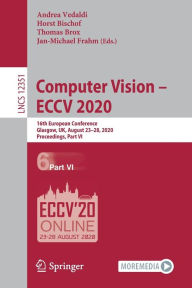 Title: Computer Vision - ECCV 2020: 16th European Conference, Glasgow, UK, August 23-28, 2020, Proceedings, Part VI, Author: Andrea Vedaldi