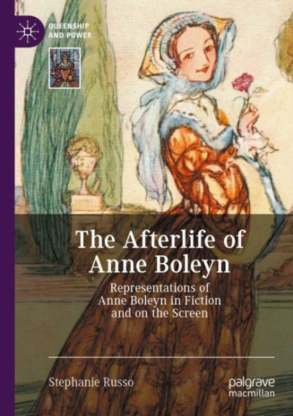 the Afterlife of Anne Boleyn: Representations Boleyn Fiction and on Screen
