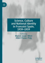 Title: Science, Culture and National Identity in Francoist Spain, 1939-1959, Author: Marició Janué i Miret