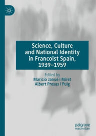 Title: Science, Culture and National Identity in Francoist Spain, 1939-1959, Author: Mariciï Januï i Miret