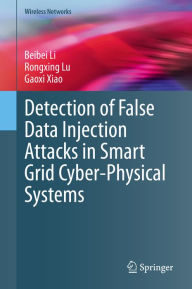 Title: Detection of False Data Injection Attacks in Smart Grid Cyber-Physical Systems, Author: Beibei Li